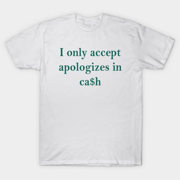 I Only Accept Cash T-Shirt by Teeheehaven